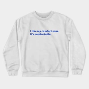 I like my comfort zone Crewneck Sweatshirt